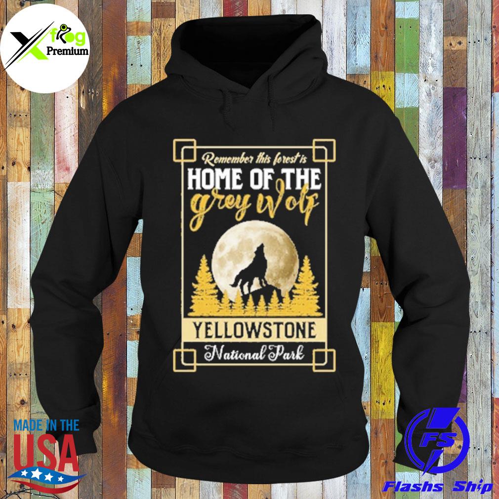 Remember this forest is home home of the grey wolf yellowstone national park s Hoodie