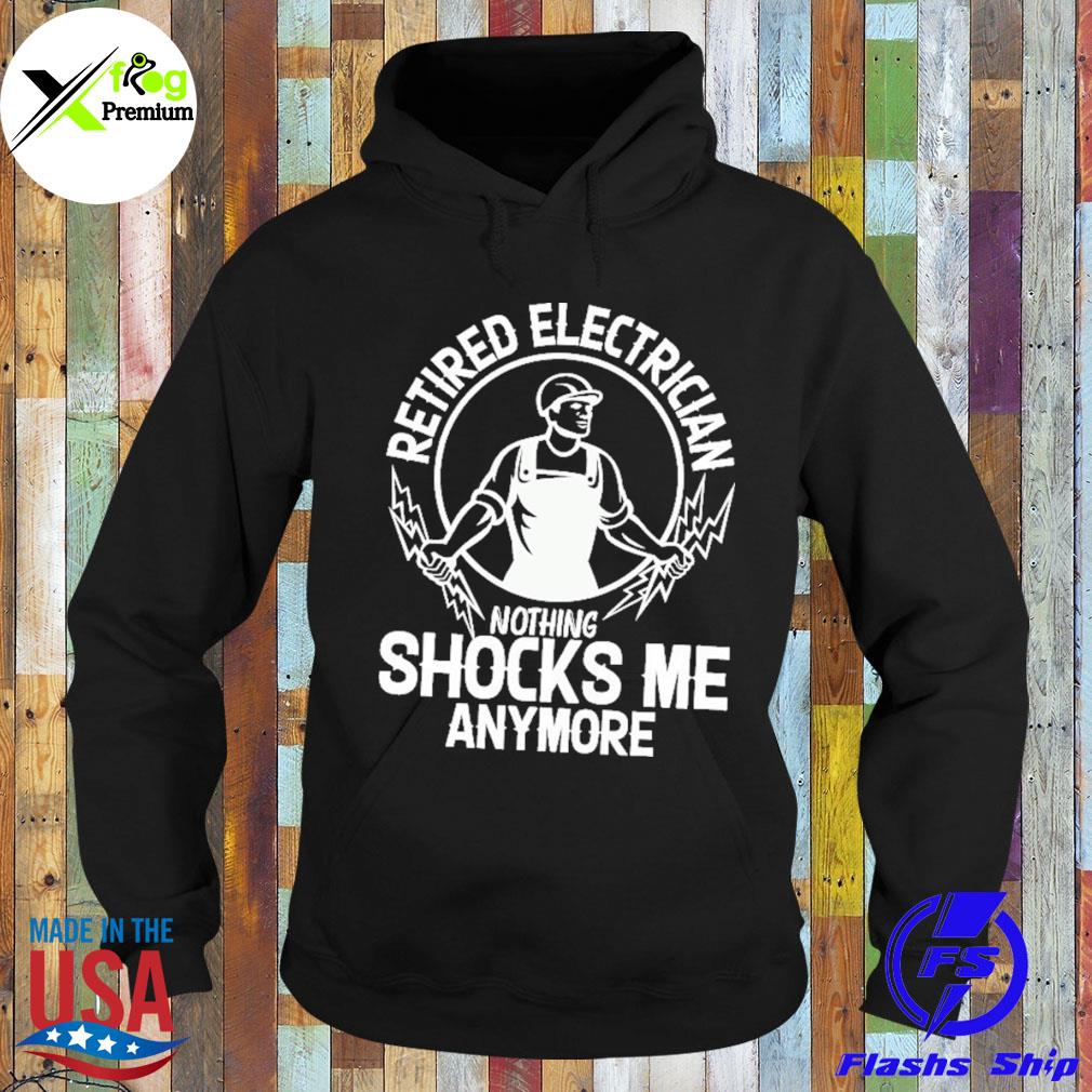 Retired electrician nothing shocks me anymore s Hoodie