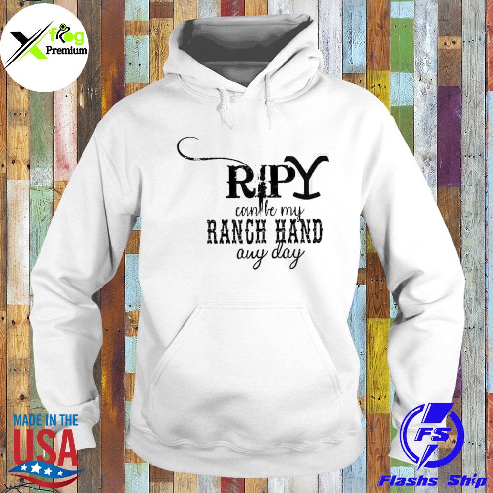 Ripy can be my ranch hand any day s Hoodie