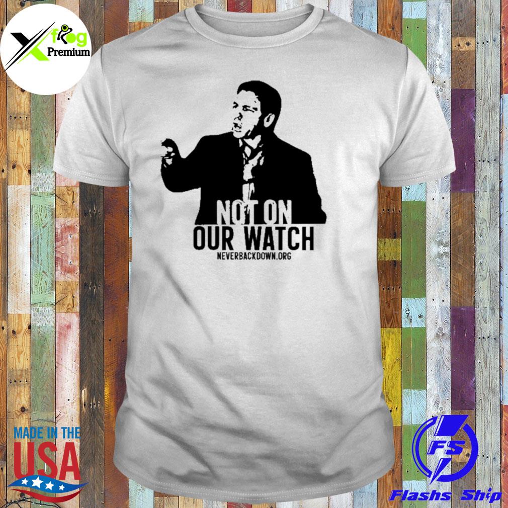Ron desantis not on our watch never back down.org shirt