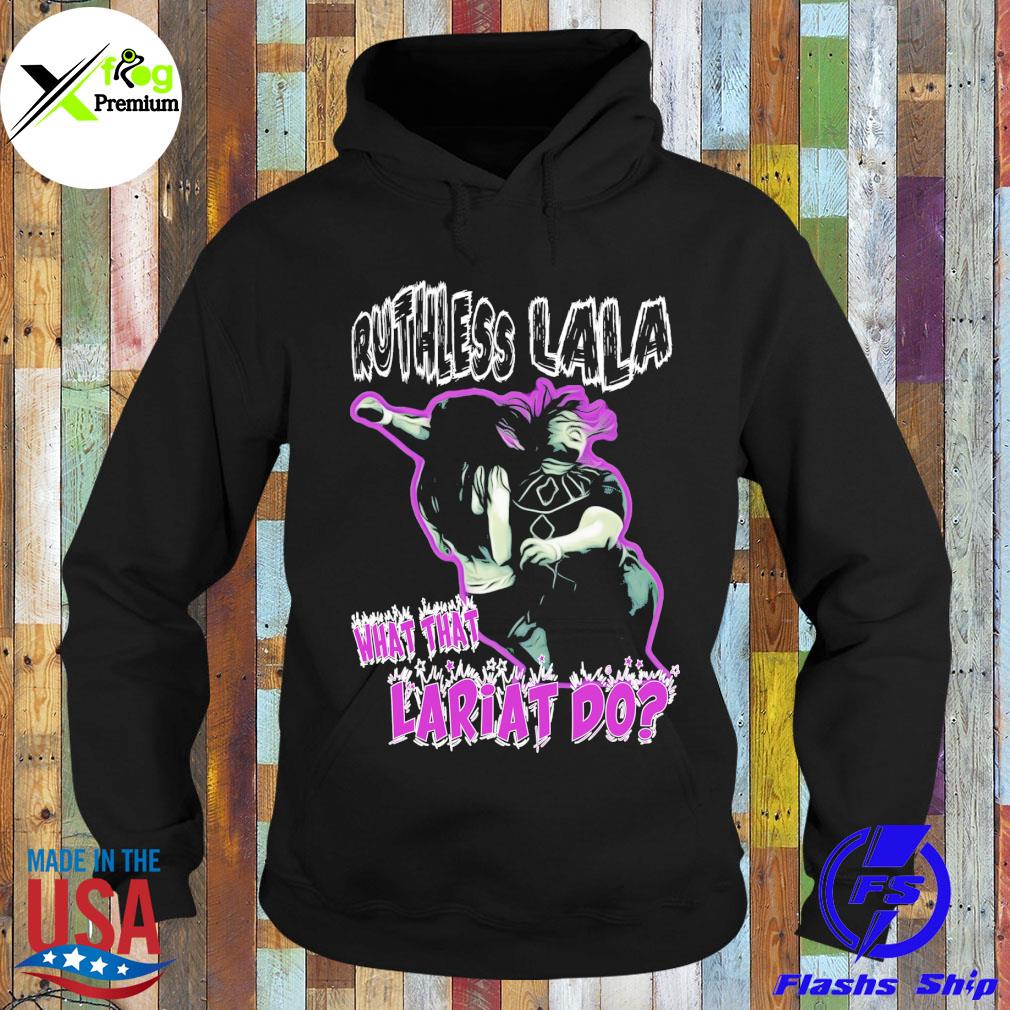 Ruthless lala what that lariat do s Hoodie