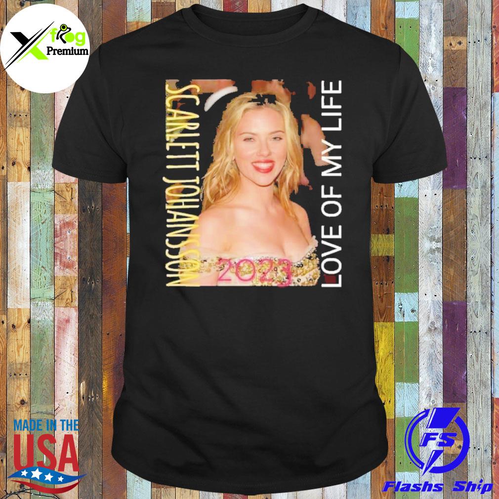 Scarlett johansson love of my life shirt