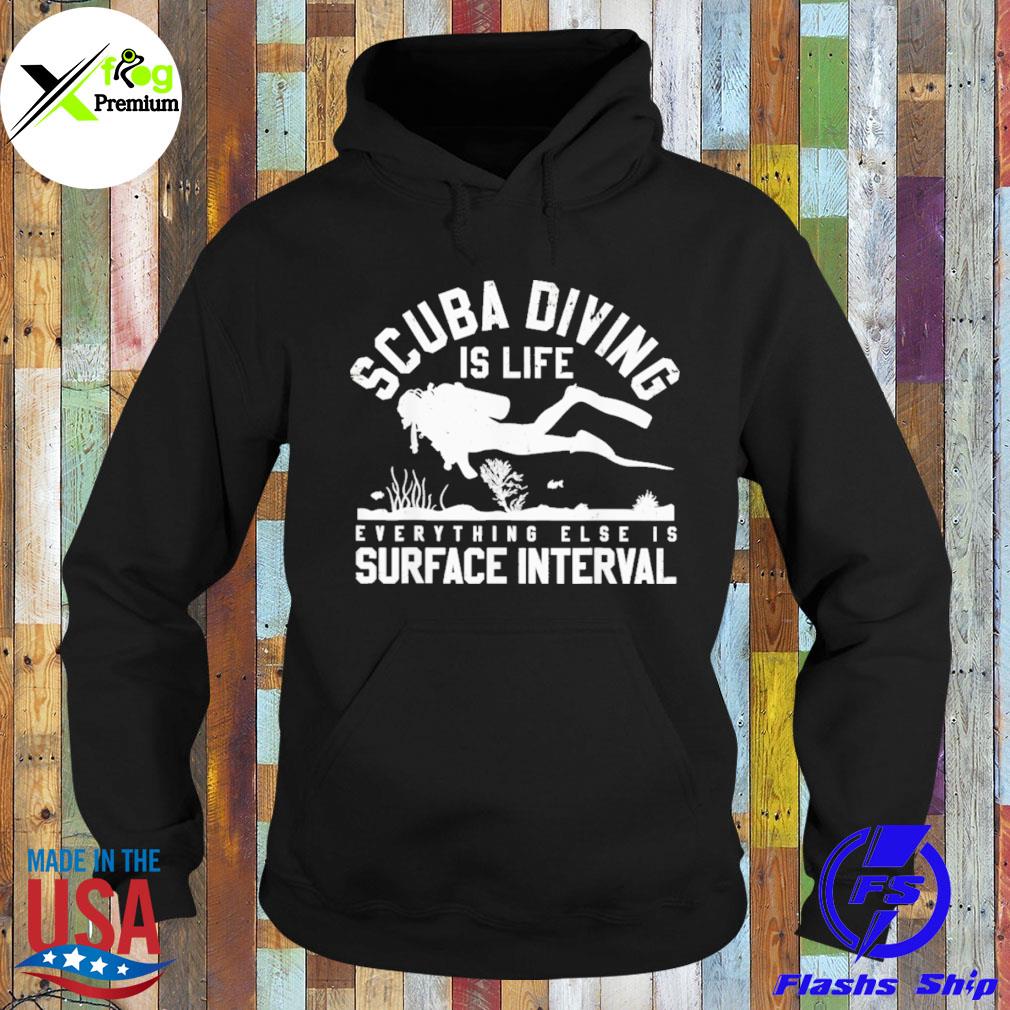 SCuba diving is life everything else is surface interval s Hoodie