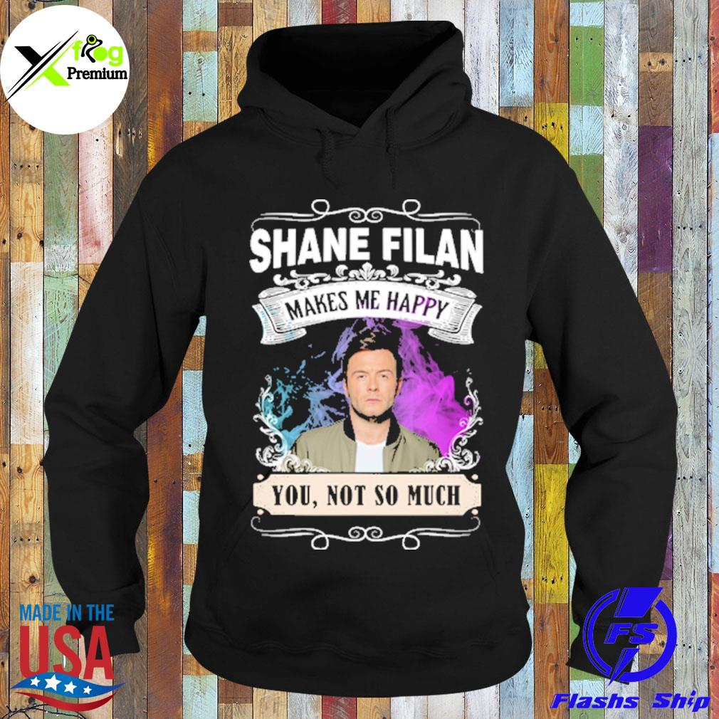 Shane filan makes me happy you not so much s Hoodie