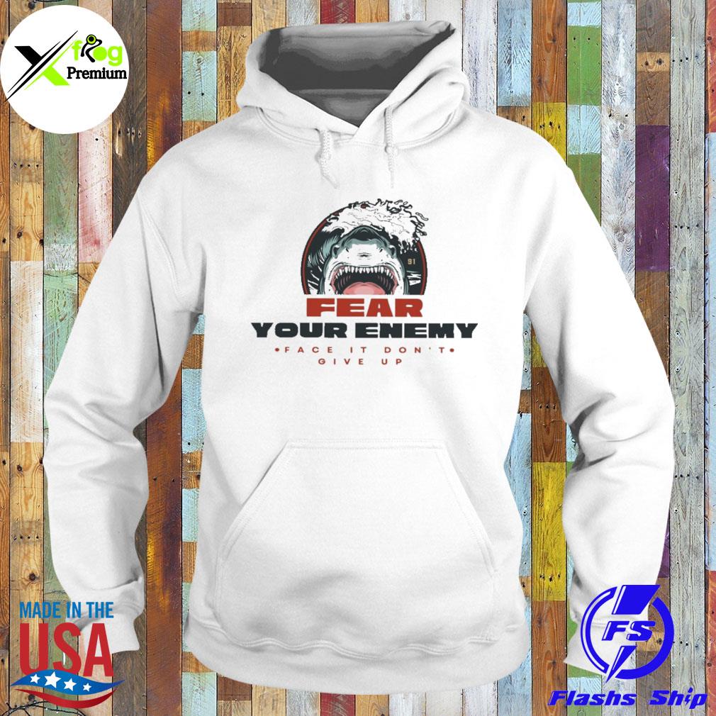 Shark fear your enemy face it don't give up s Hoodie