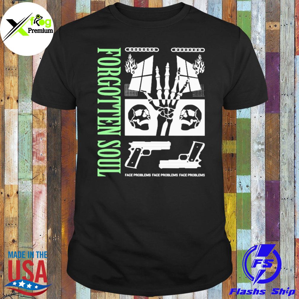 Skeleton and gun forgotten soul face problems shirt