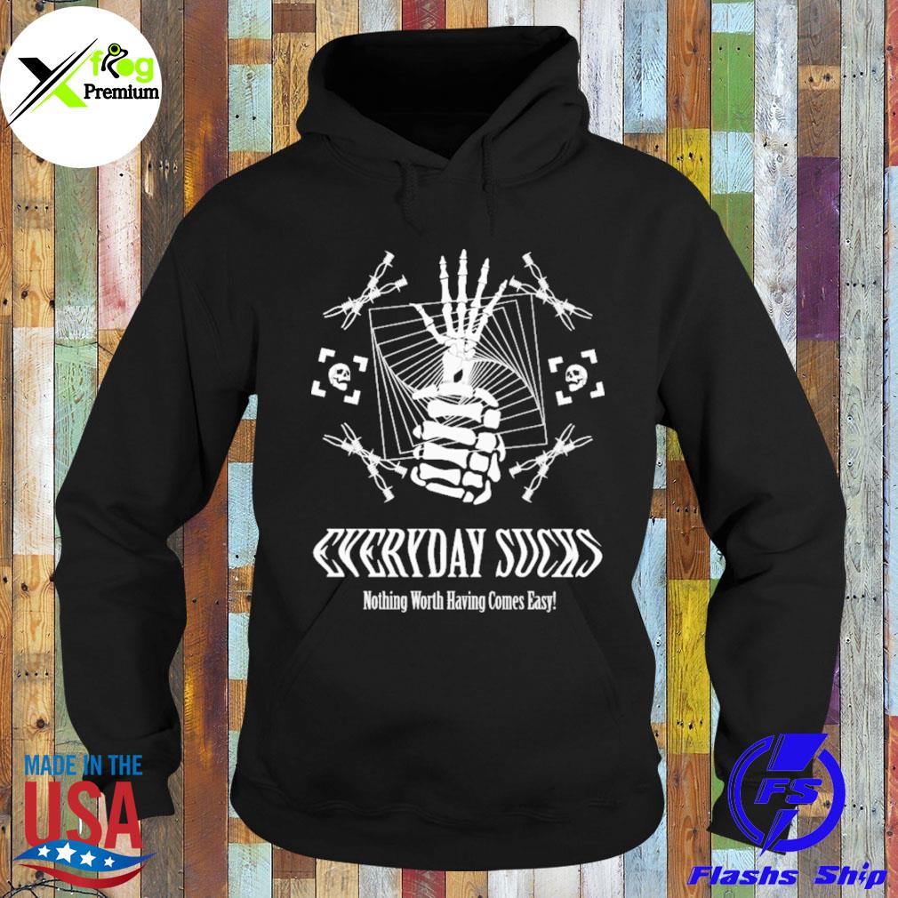 Skeleton everyday sucks nothing worth having comes easy s Hoodie