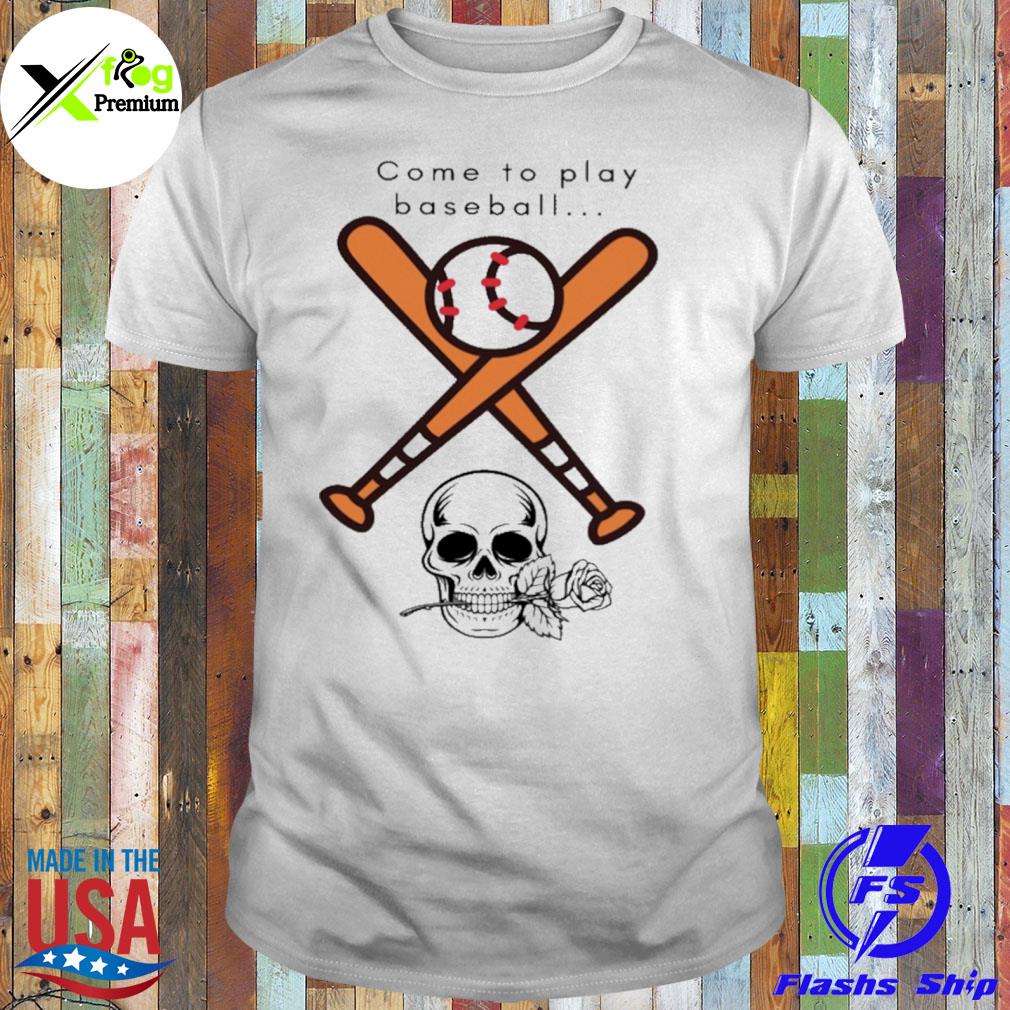 Skull come to play baseball shirt