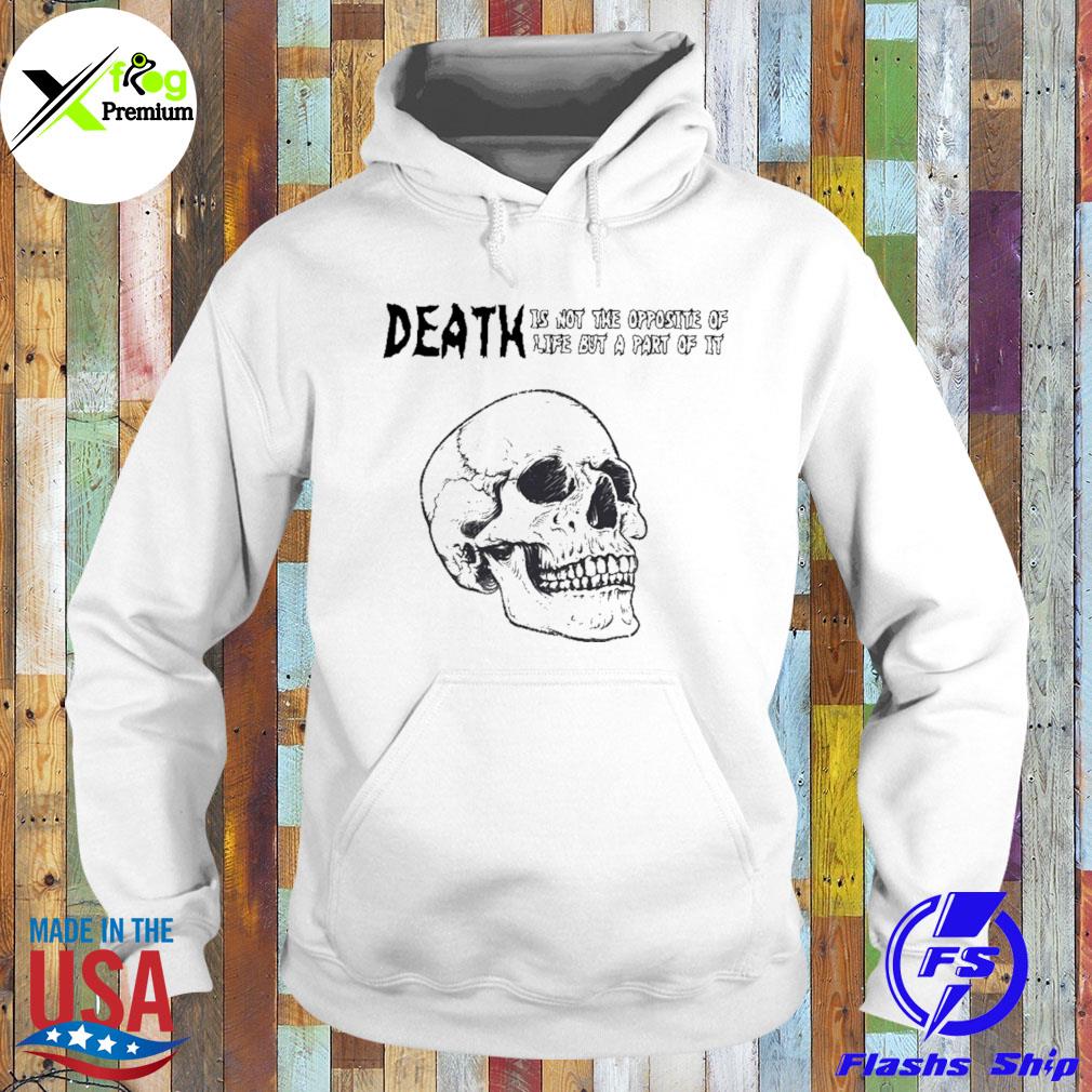 Skull death is not the opposite of life but a part of it s Hoodie