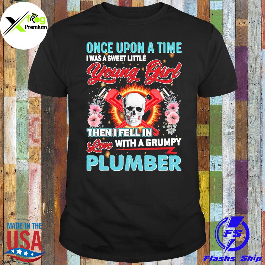 Skull once upon a time I was sweet little young girl then I fell in love with a grumpy shirt