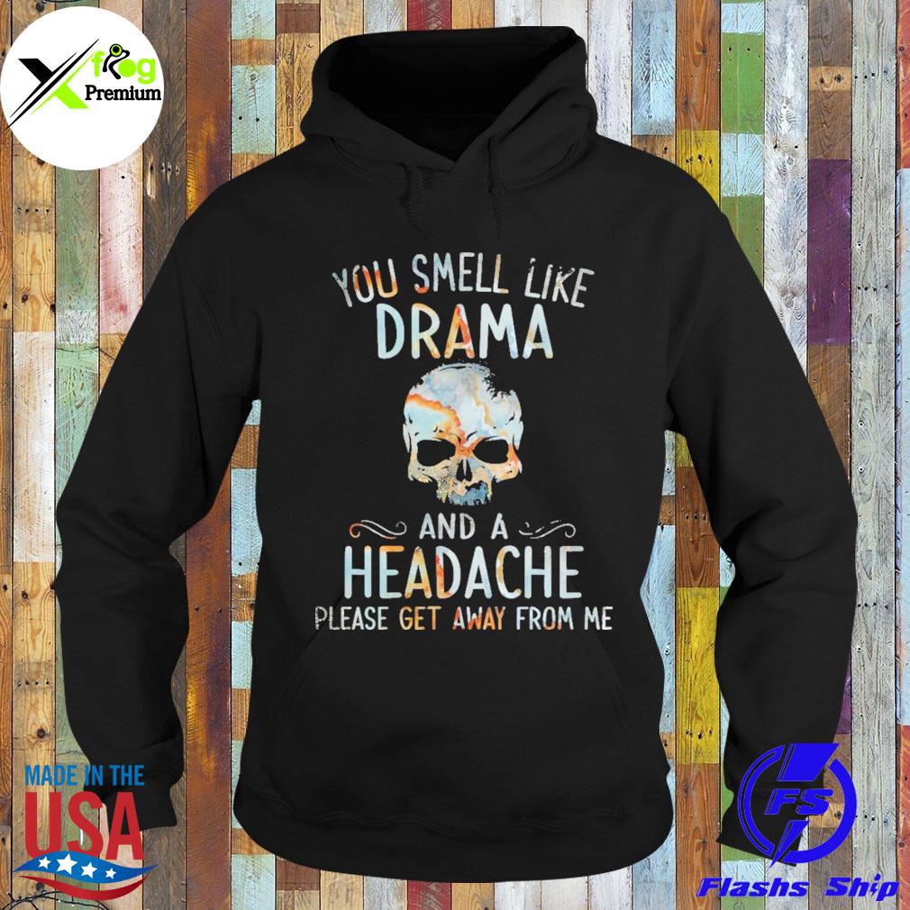 Skull you smell like drama and a headache please get away form me s Hoodie