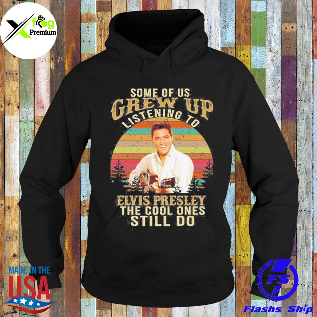 Some of us grew up listening to elvis presley the cool ones still do s Hoodie