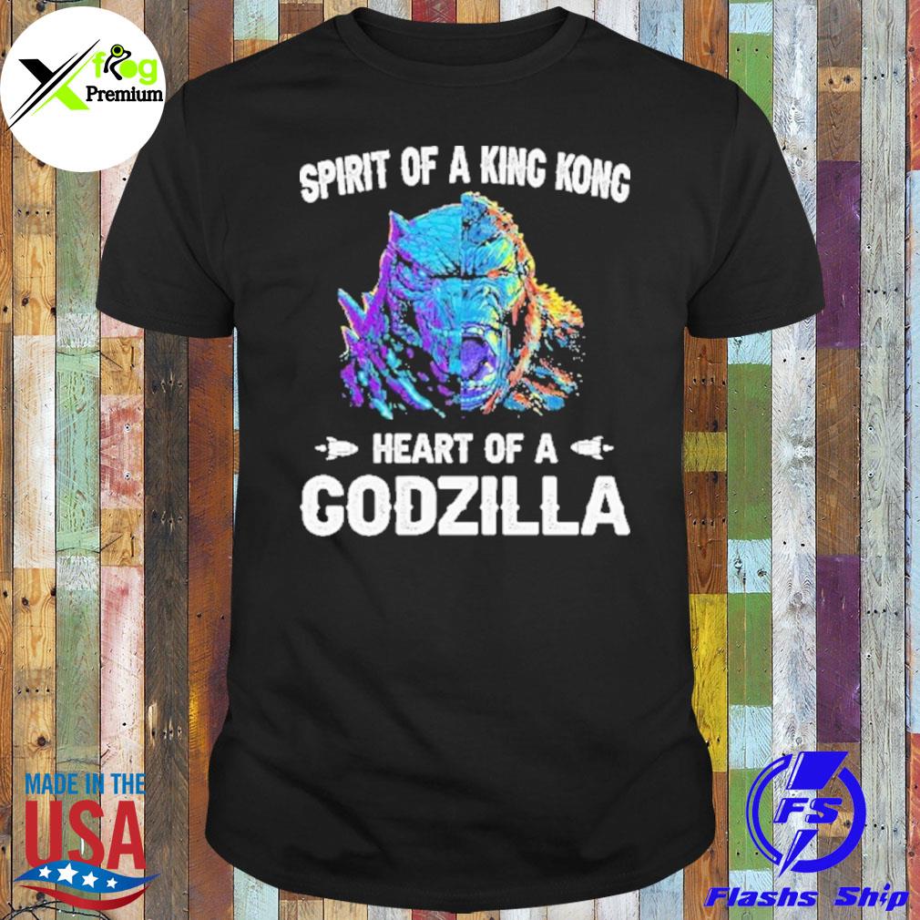 Spirit of a king kong heart of a godzilla shirt