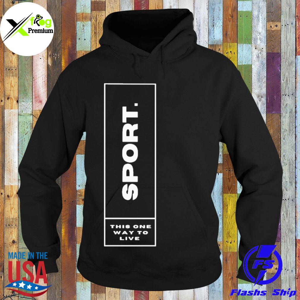 Sport this one way to live s Hoodie
