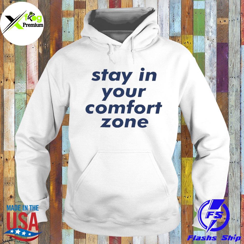 Stay in your comfort zone s Hoodie