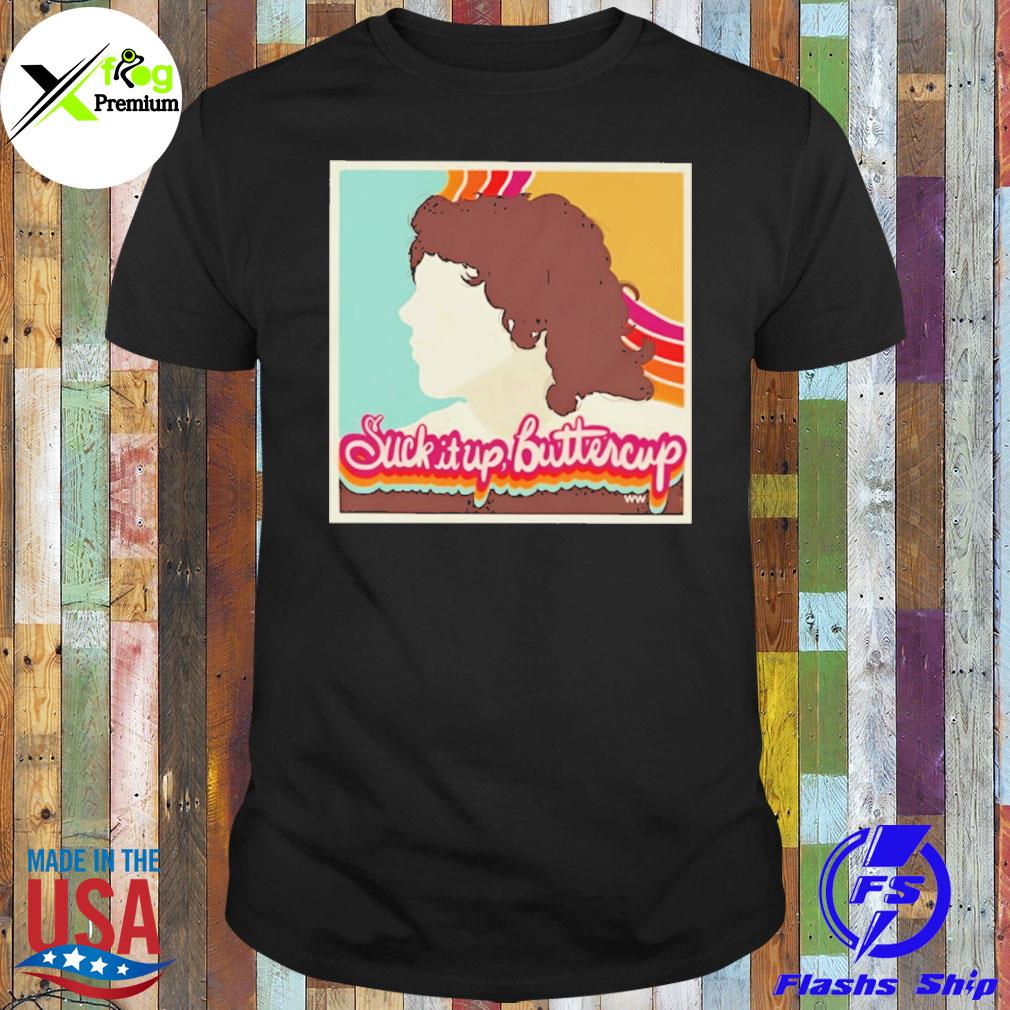 Suck it up buttercup shirt