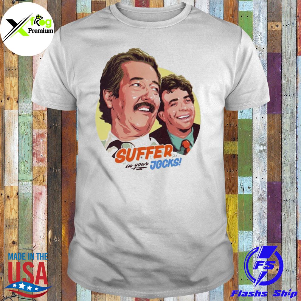 Suffer in your jocks shirt