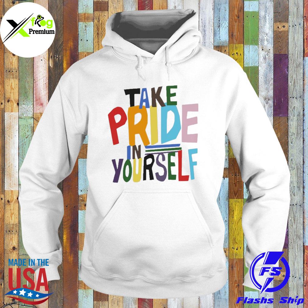 Take pride in yourself s Hoodie