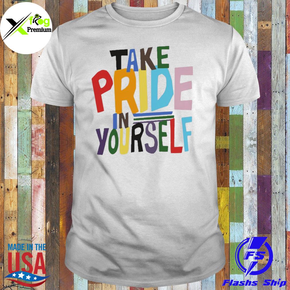 Take pride in yourself shirt