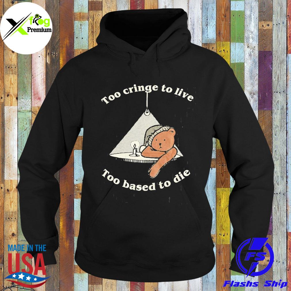 Teddy too cringe to live too based to die s Hoodie