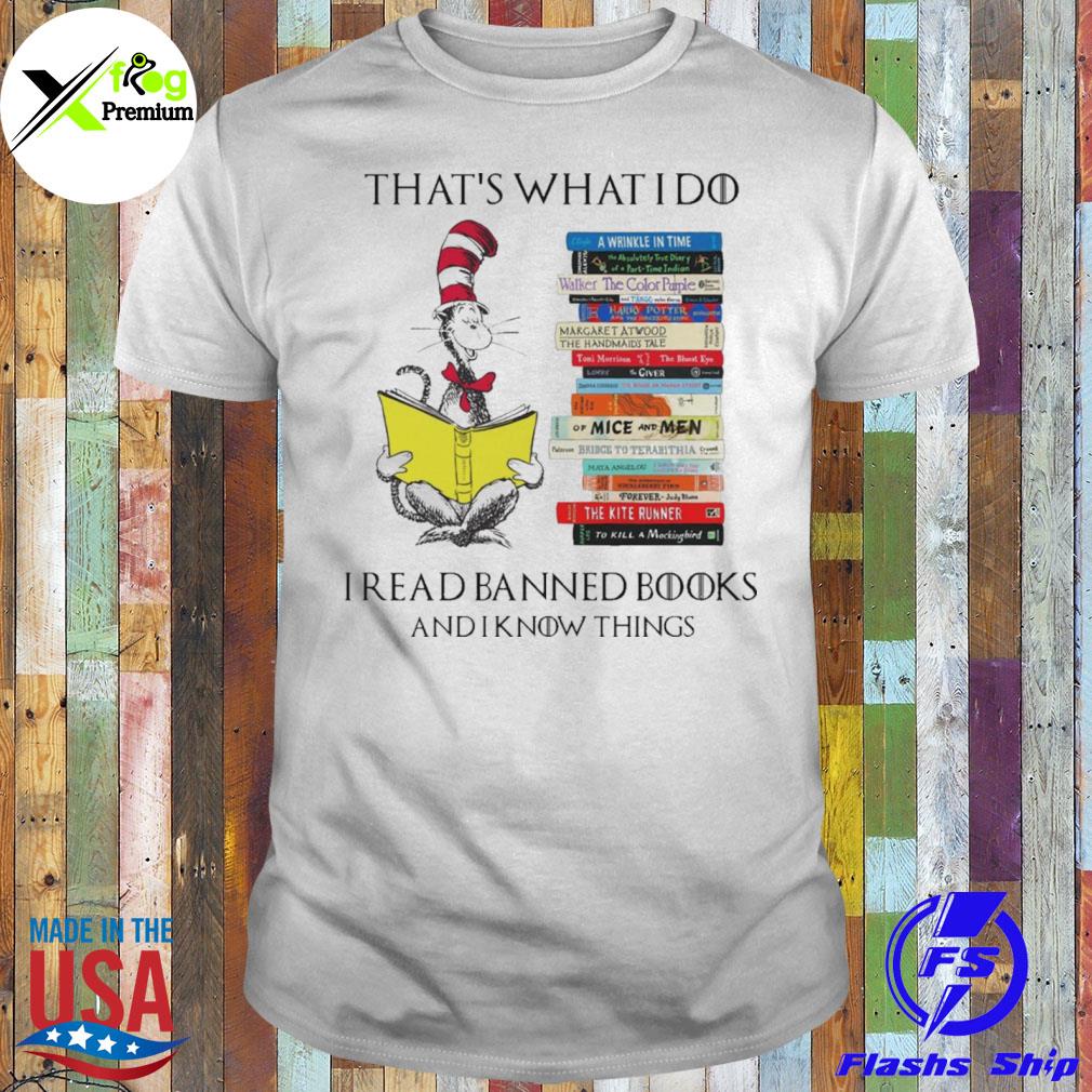 That's what I do I read banned books and I know things shirt