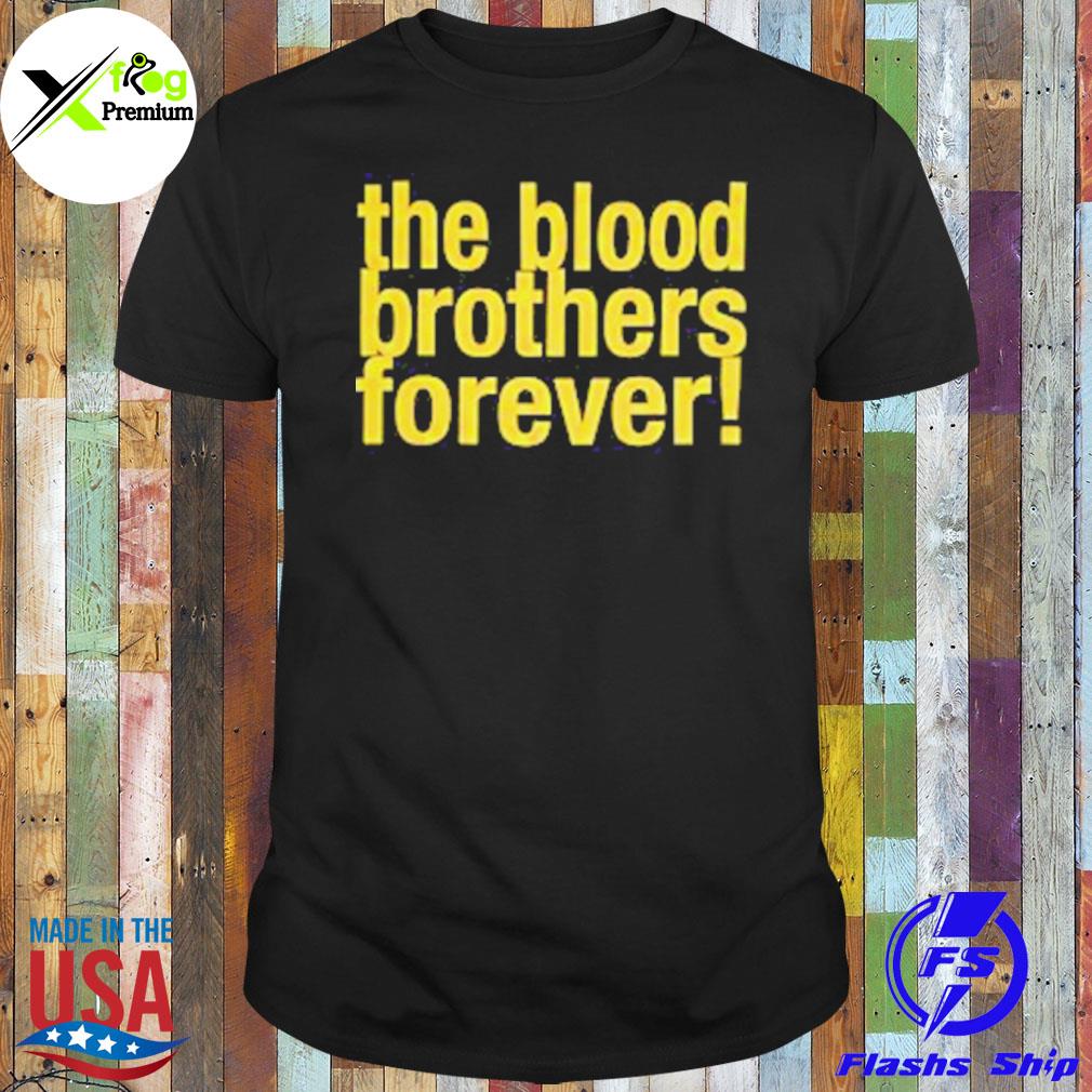 The blood brother forever shirt