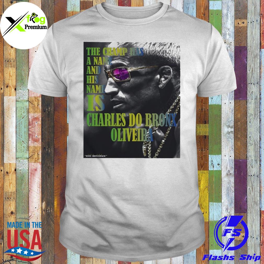The champ has a name and his name is charles do bronx oliveira shirt