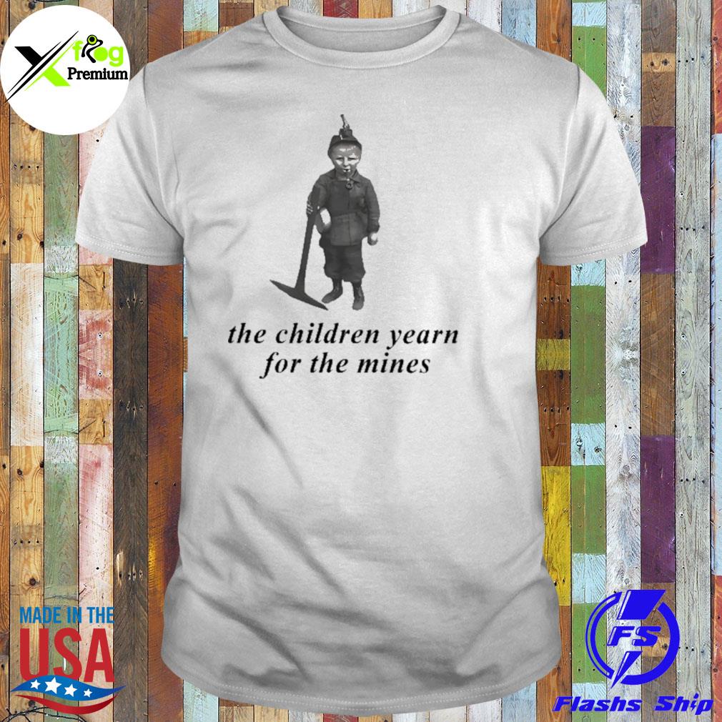 The children yearn for the mines shirt