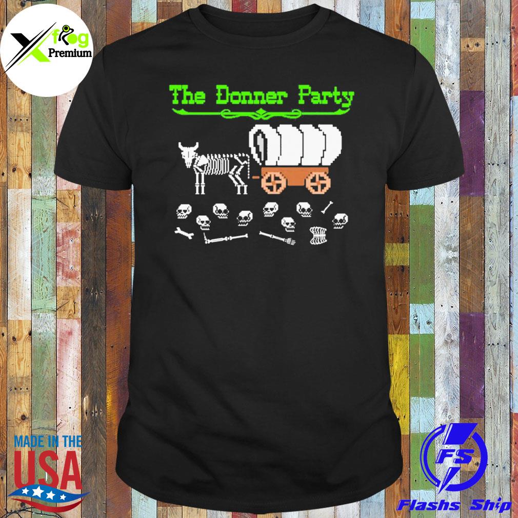 The donner party that go hard shirt