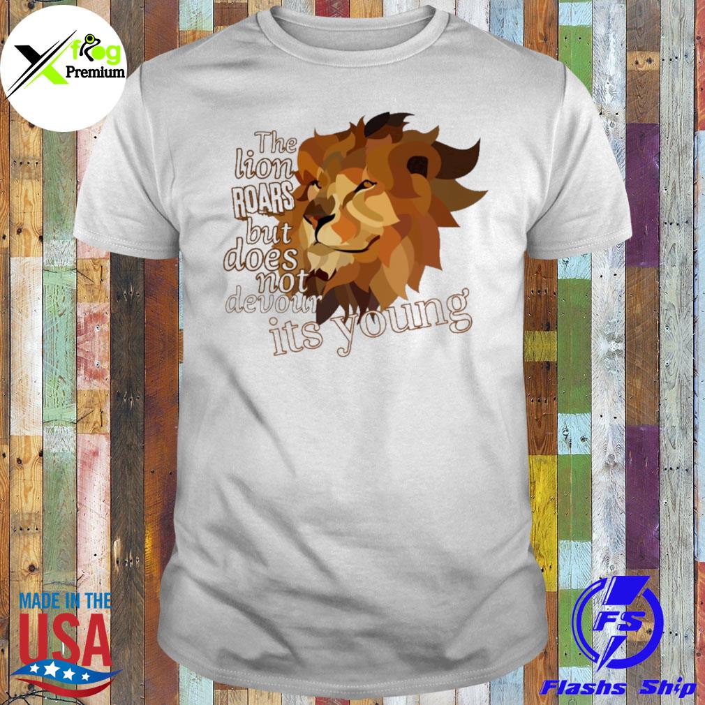 The lion roars but does not devour its young shirt