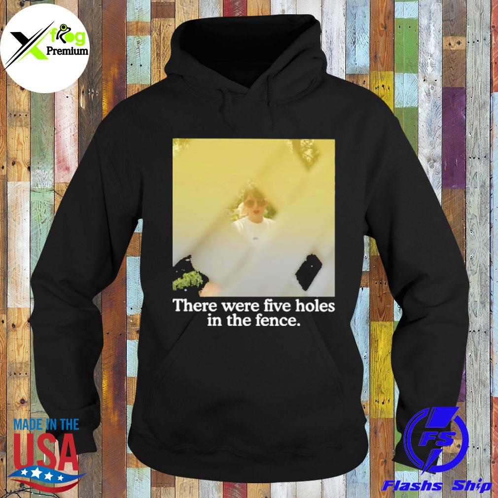 There were five holes in the fence s Hoodie