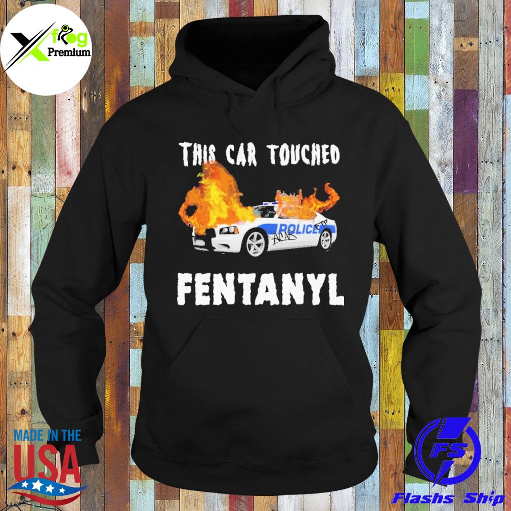 This car touched fentanyl s Hoodie