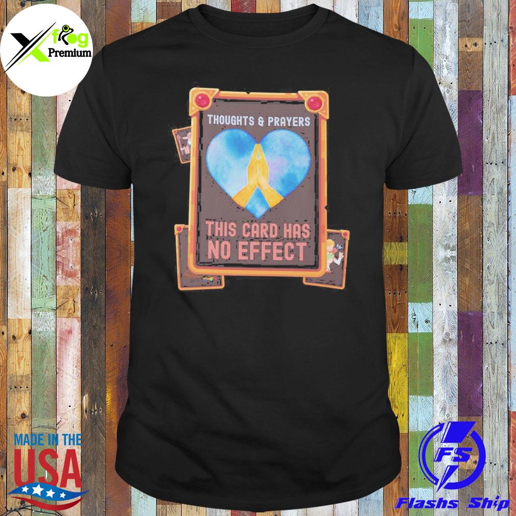 Thoughts and prayers this card has no effect shirt