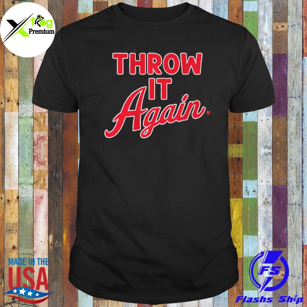 Throw it again shirt