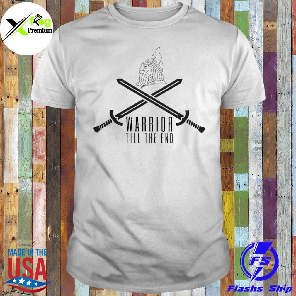 Warrior till the end shirt