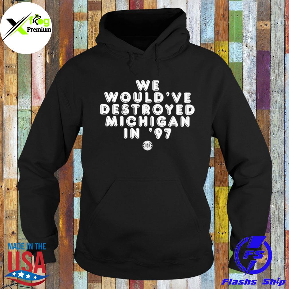 We would've destroyed Michigan in '97 s Hoodie