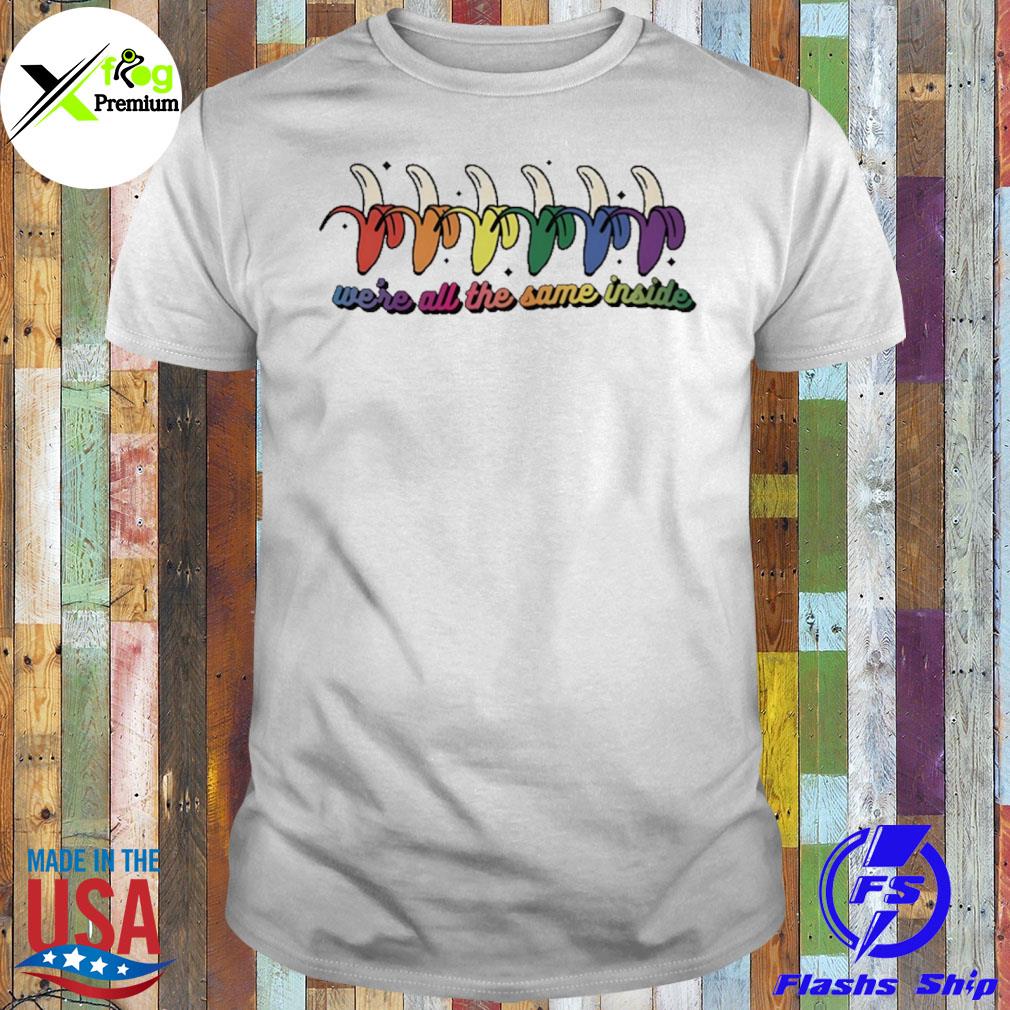 We're all the same inside shirt