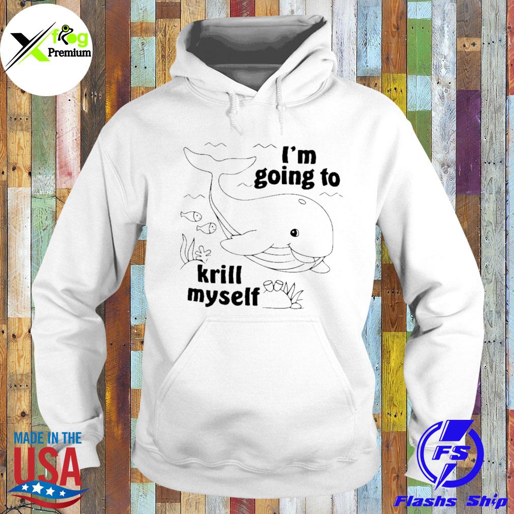 Whale I'm going to krill myself s Hoodie