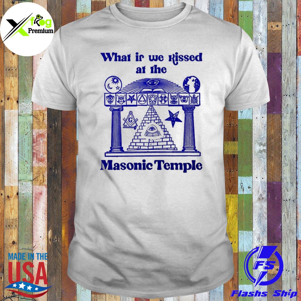 What if we kissed at the masonic temple shirt