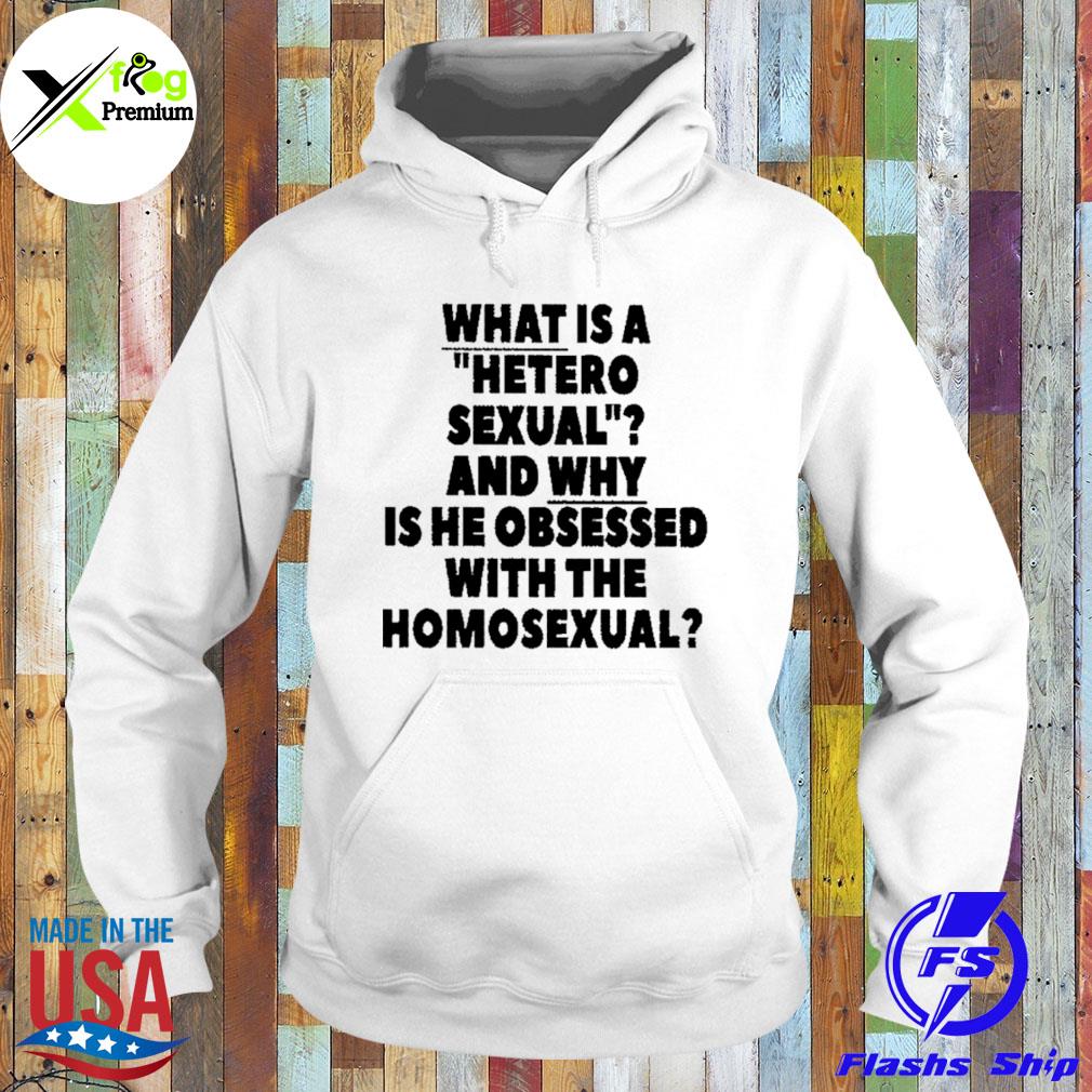 What is a hetero sexual and why is he obsessed with the homosexual s Hoodie
