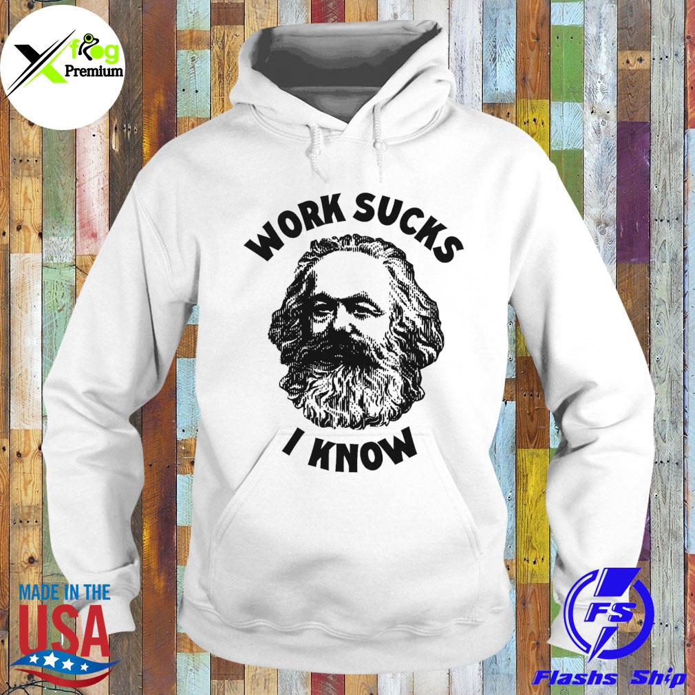 Work sucks I know s Hoodie