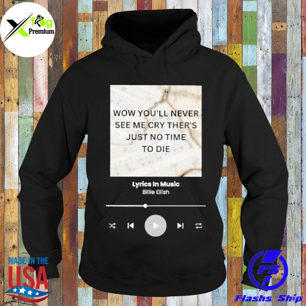 wow you'll never see me cry there's just no time to die billie eilish s Hoodie