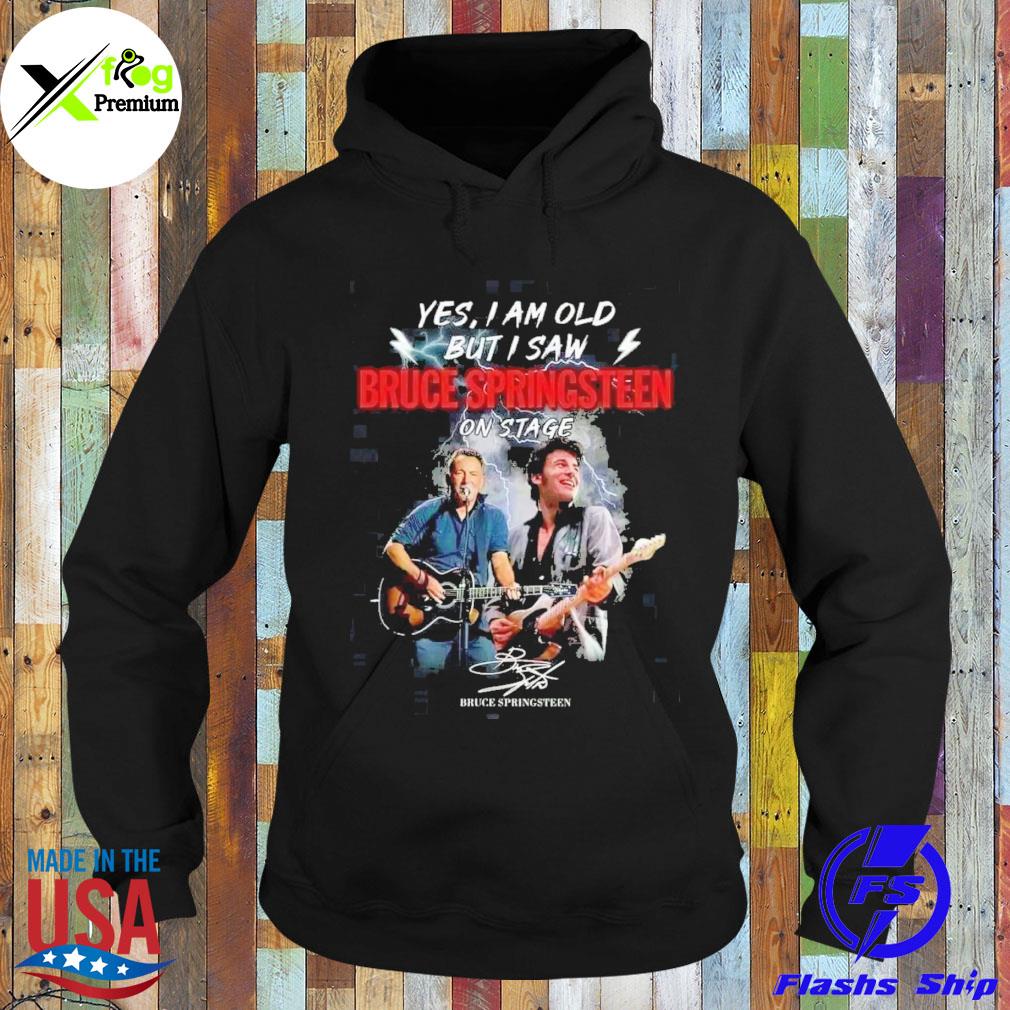Yes I am old but I saw bruce springsteen on stage s Hoodie