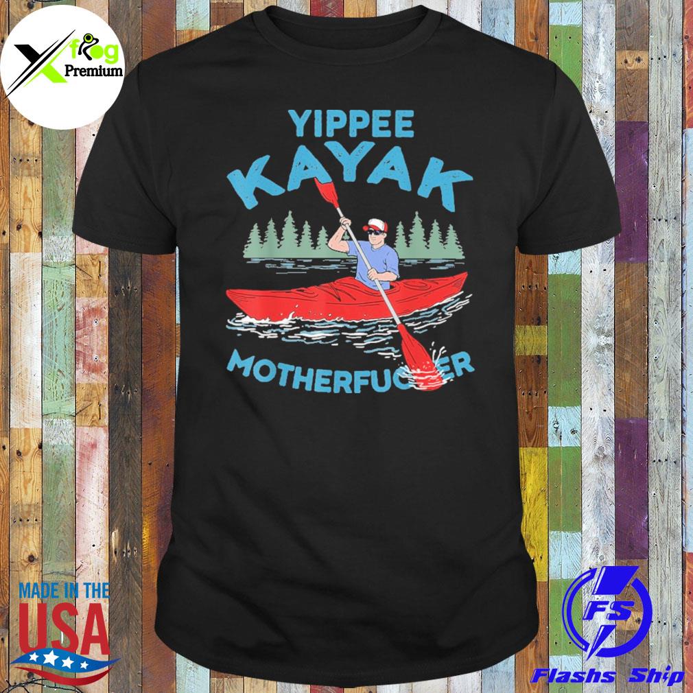 Yippie kayak motherfucker shirt