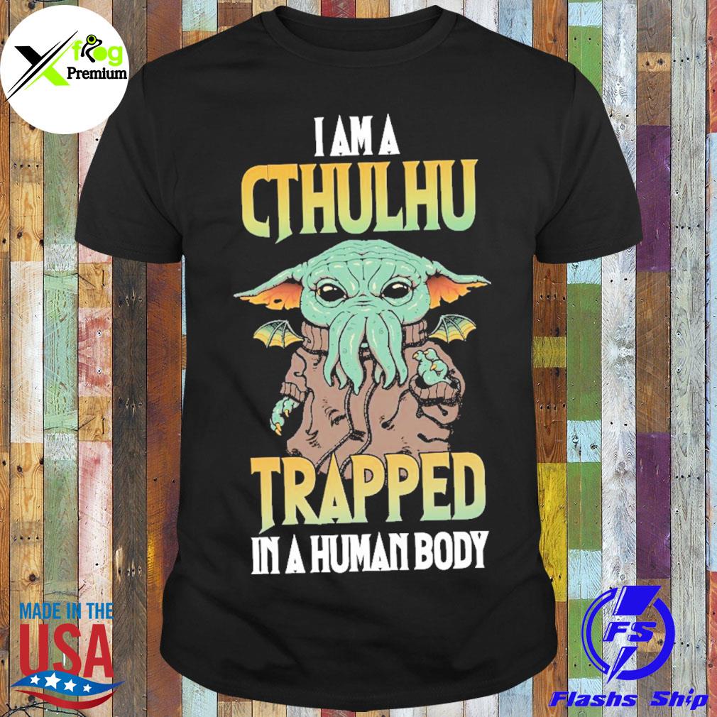 Yoda I am a cthulhu trapped in a human body shirt