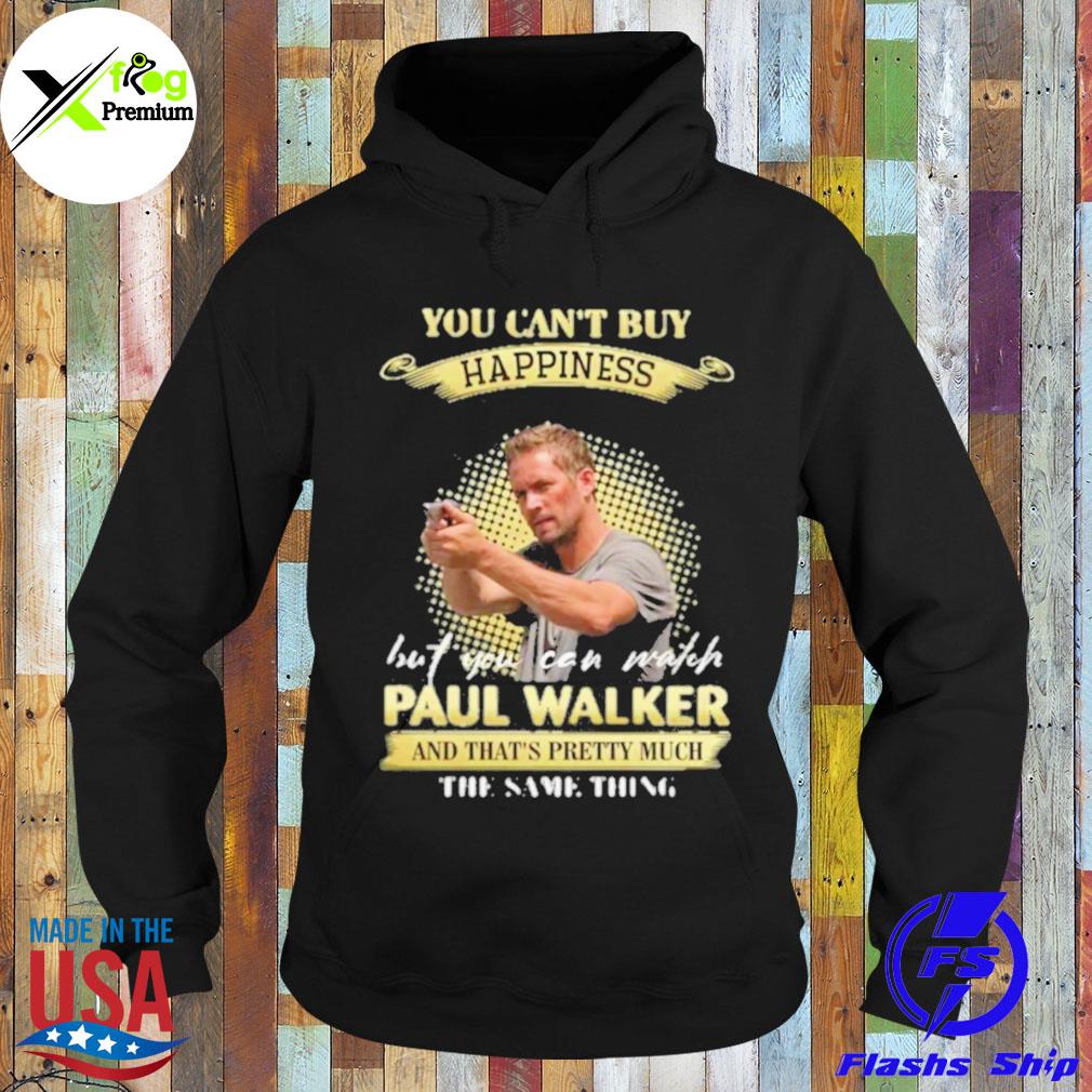 You can't buy happiness but you can match Paul walker and that's pretty much the same thing s Hoodie