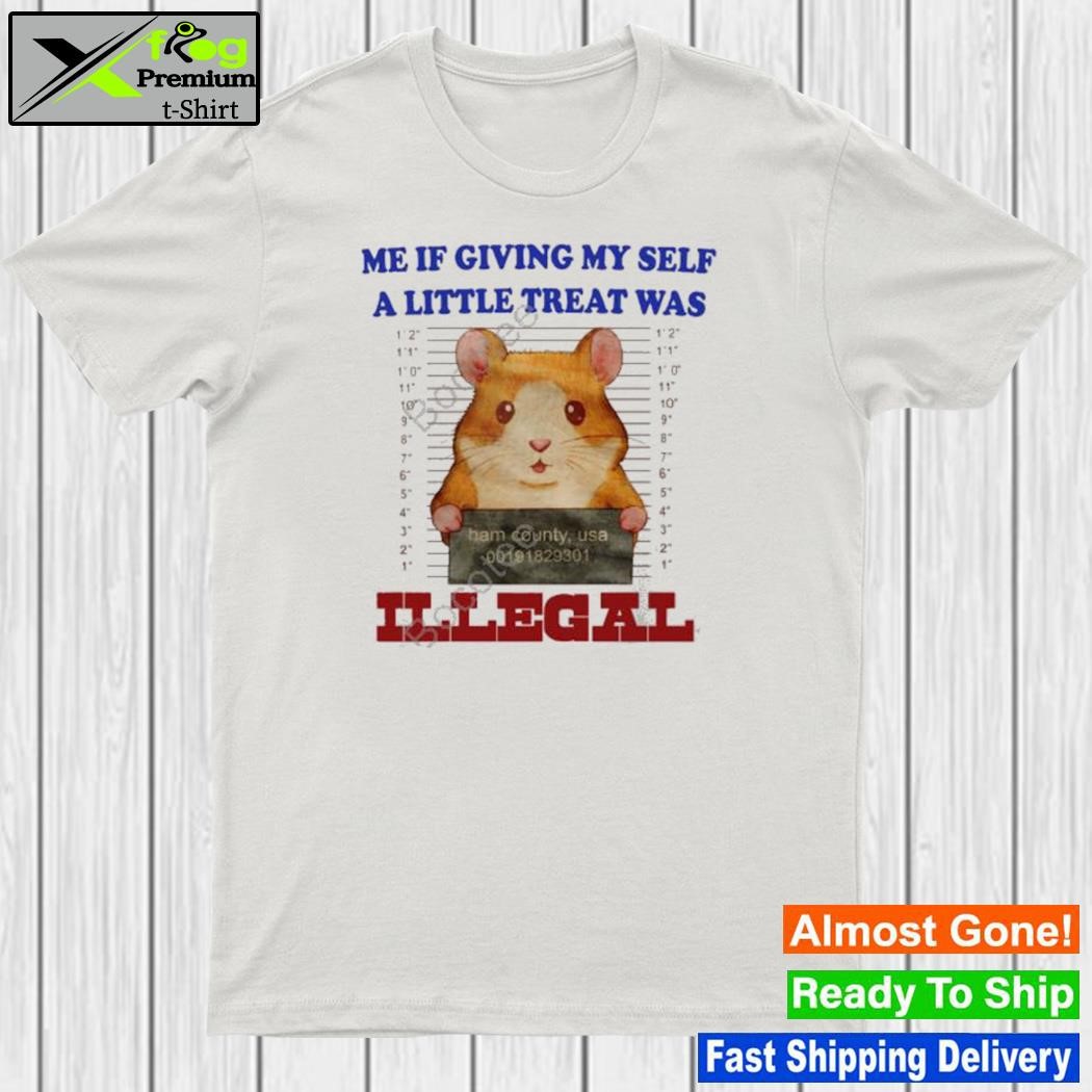 2023 Me if giving myself a little treat was illegal shirt