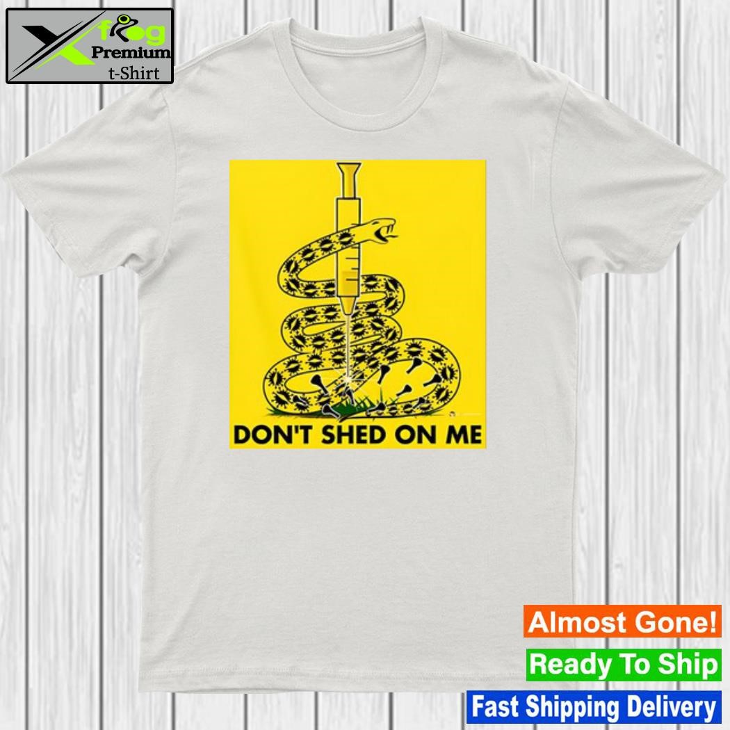 Beware the snake don't shed on me shirt