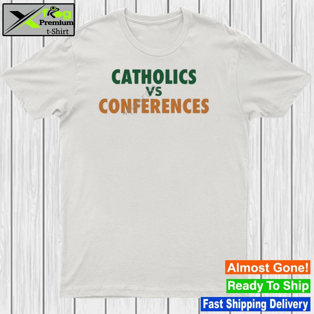 Catholics vs conferences shirt