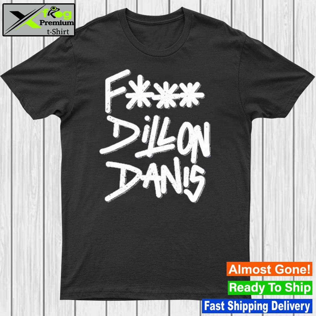 Design fuck Dillon Danis Shirt